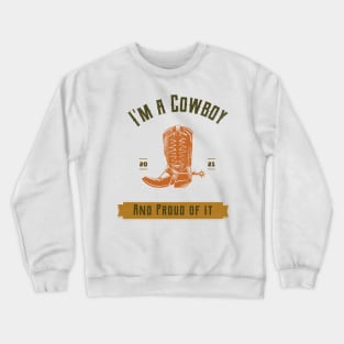 I'm a Cowboy and proud of it. Crewneck Sweatshirt